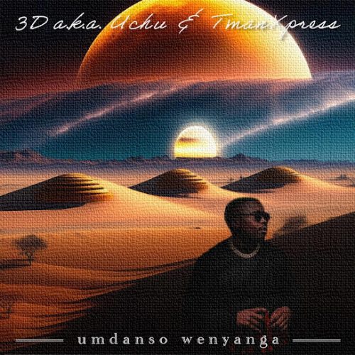 3d A.K.A. Uchu - Umdanso Wenyanga Ft. Tman Xpress