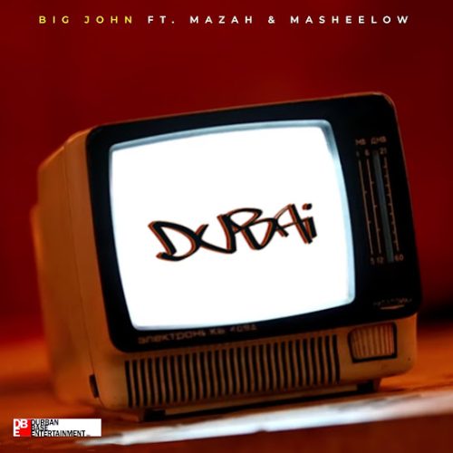 Big John Ft Mazah & Masheelow - Dubai Ft. Mazah & Masheelow