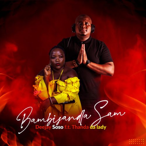 Deejay Soso - Bambi'Sandla Sam Ft. Thanda Da Lady