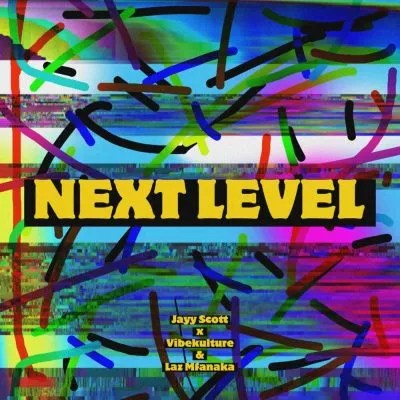 Jayy Scott, Vibekulture, LAZ MFANAKA – Next Level