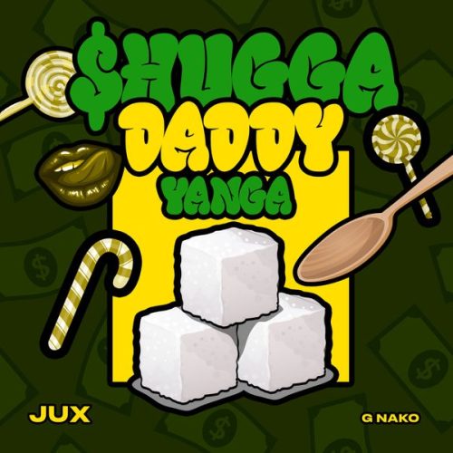 JUX – Shugga Daddy Yanga ft. G Nako