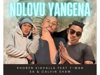 Khobzn Kiavalla – Ndlovu Yangena ft T-Man SA & Calvin Shaw