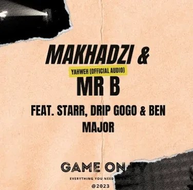 Mr B & Makhadzi – Yahweh ft. Starr, Drip Gogo & Ben Major