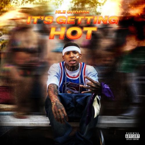 NLE Choppa – It's Getting Hot