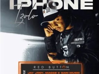 Red Button – I-phone izolo ft Jay Jody, Maggz & Sani Music