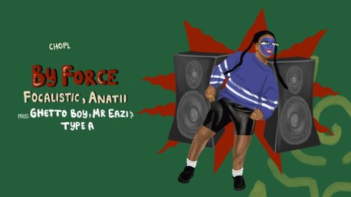 Choplife Soundsystem - By Force Ft. Focalistic & Anatii - By Force Audio