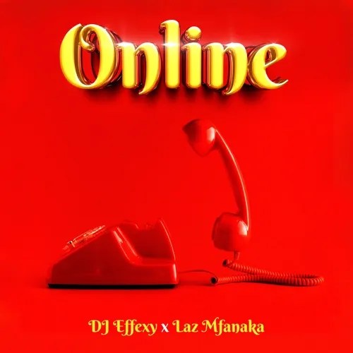 DJ Effexy & Laz Mfanaka – Online