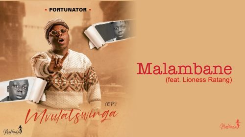 Fortunator - Malambane Ft. Lioness Ratang