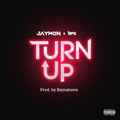 Jaywon – Turn Up ft Efe