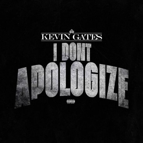 Kevin Gates – I Don't Apologize