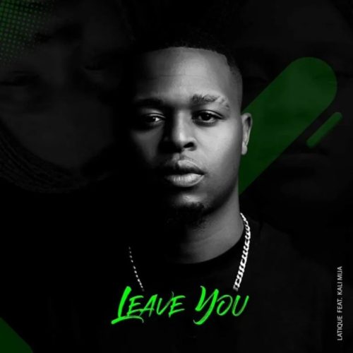 LaTique – Leave You ft. Kali Mija