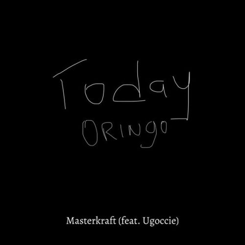 Masterkraft – Today Oringo Ft Ugoccié