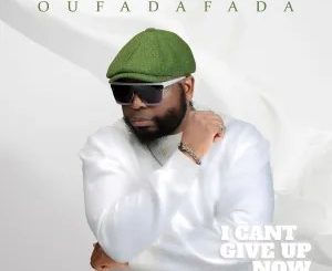 Oufadafada – I Cant Give Up Now