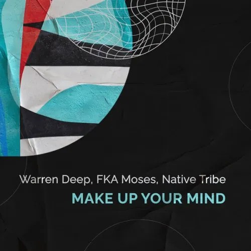 Warren Deep, FKA Moses & Native Tribe – Make Up Your Mind