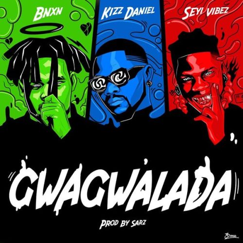 Bnxn – GWAGWALADA Ft. Kizz Daniel & Seyi Vibez