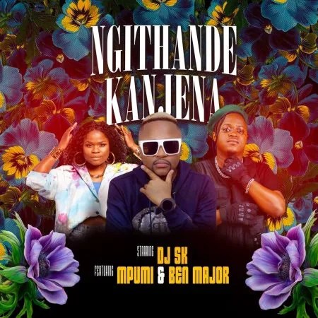 DJ SK – Ngithande Kanjena ft. Mpumi & Ben Major