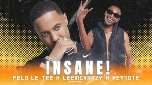 Felo Le Tee – Insane Ft. Keynote