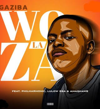 Gaziba – Woza La ft. Amaqhawe, Lulow RSA & Philharmonic