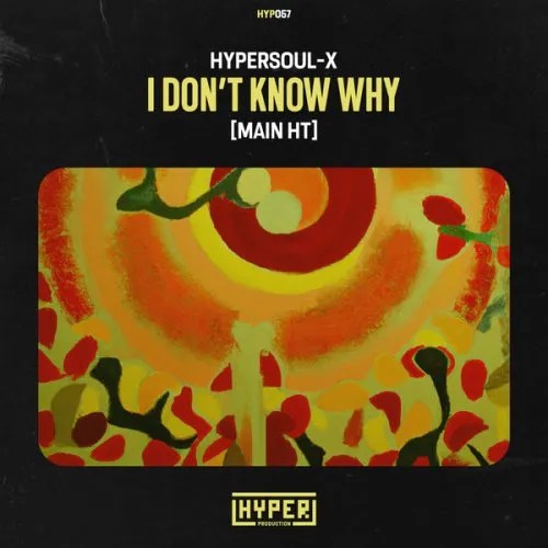 HyperSOUL-X – I Don't Know Why (Main HT)