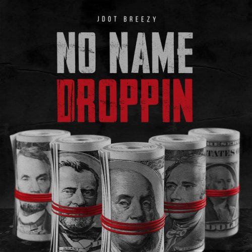 Jdot Breezy – No Name Droppin