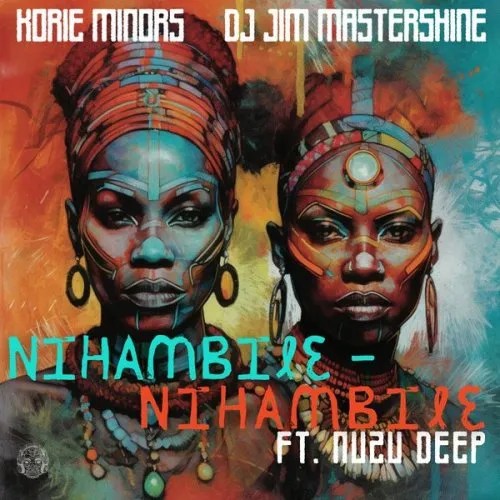 Korie Minors & DJ Jim Mastershine – Nihambile ft. Nuzu Deep