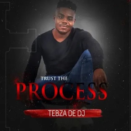 Tebza De DJ – Trust the Process Ft. DJ Nomza the King