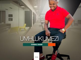 Umhlukumezi - Osibali Bami Ft. Umdumazi