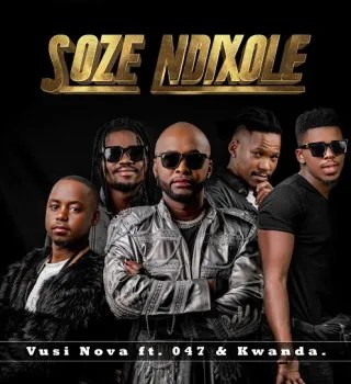 Vusi Nova – Soze Ndixole ft 047 & Kwanda