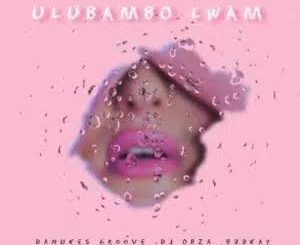 DaNukes Groove ft DJ Obza & B33KAY – ULubambo Lwam