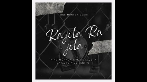 king Monada – Ra jola Ra jola ft. Mack Eaze