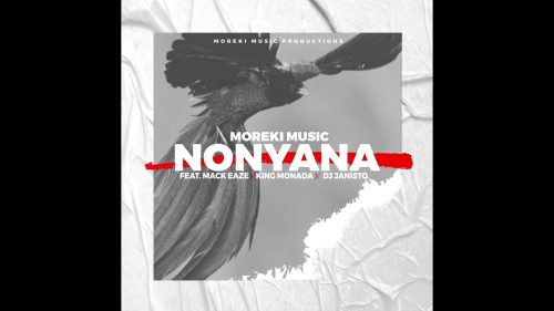 Moreki Music – Nonyana ft. Mack Eaze, King Monada & Dj Janisto