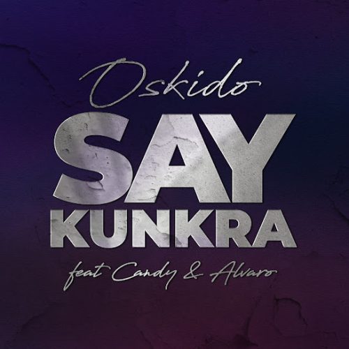 Oskido - Say Kunkra Ft. Candy Tsamandebele & Alvaro