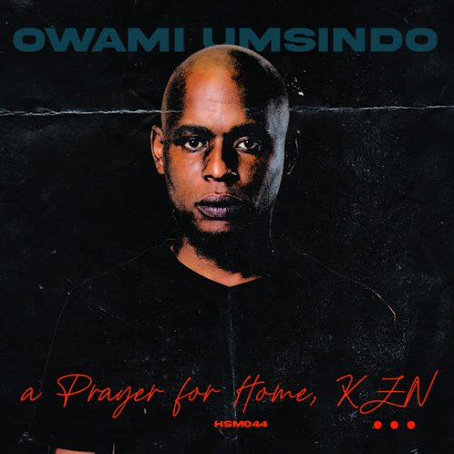 Owami Umsindo - A Prayer For Home, Kzn (Prod. Sakhile Ntombela)