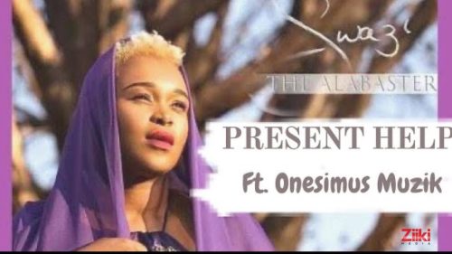 Swazi - Present Help Ft. Onesimus Muzik