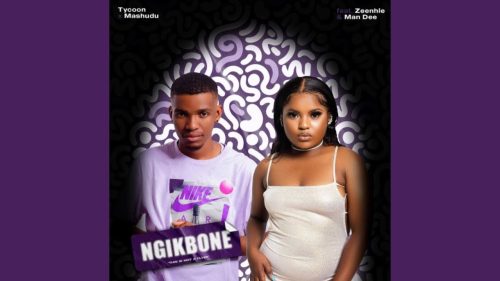 TYCOON & MASHUDU – NGIKBONE FT. ZEE_NHLE, MAN DEE