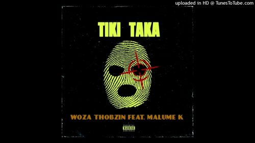 Woza Thobzin - Tiki Taka Ft. Malume K