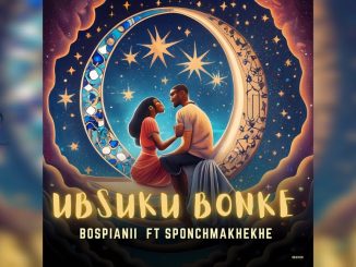 Bospianii – Ubsuku Bonke Ft. Sponch Makhekhe