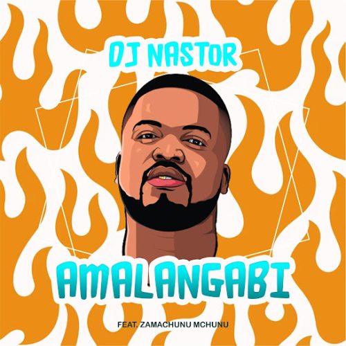 Dj Nastor - Amalangabi Ft. Zamachunu Mchunu