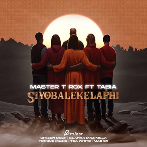 Master T Rox - Siyobalekelaphi Ft. Tabia