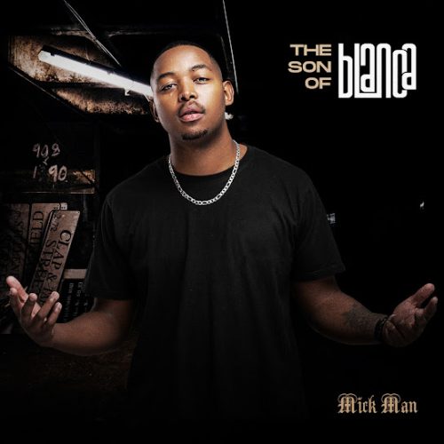 Mick Man – The Son Of Blanca Ft. Daano, Lazuki, Saxy G & Joeleene