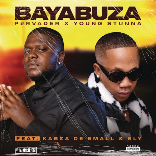 Pervader, Young Stunna - Bayabuza Ft. Kabza De Small & Sly