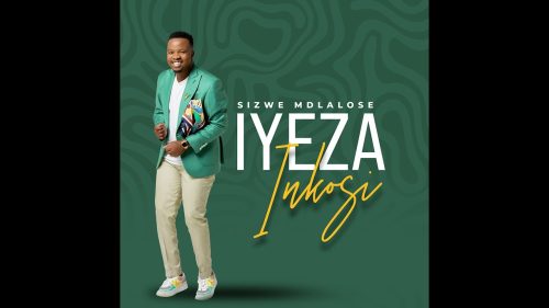 Sizwe Mdlalose – Iyezi Inkosi