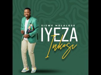 Sizwe Mdlalose – Iyezi Inkosi