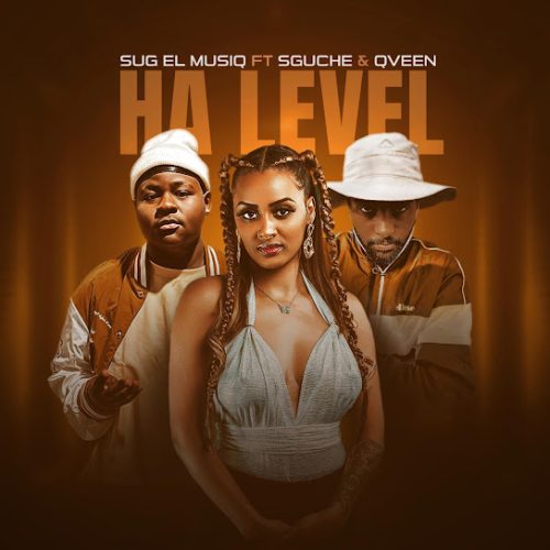 Sug El Musiq - Ha Level Ft. Aida Yosief, Jose Azafe Carmona, And Sibongakonke Xulu, Sguche & Qveen