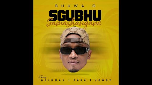 Bhuwa G - Isgubhu Samashangane Ft. Goldmax, Zaba & Joocy - Isgubhu Samashangane