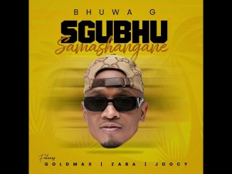 Bhuwa G - Isgubhu Samashangane Ft. Goldmax, Zaba & Joocy - Isgubhu Samashangane