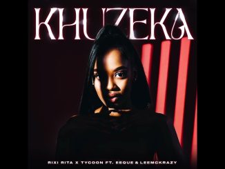 Rixi Rita, Tycoon, Eeque & Leemckrazy - Khuzeka Ft. Eeque & Leemckrazy