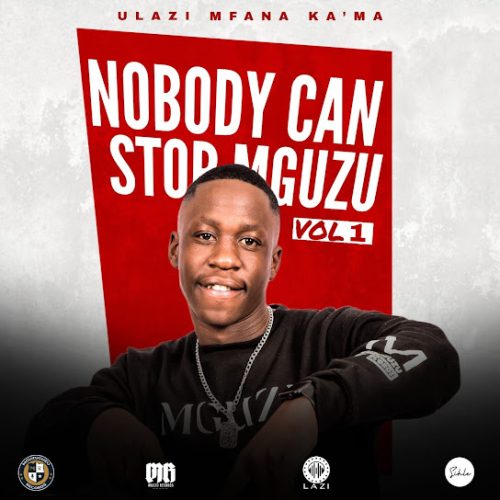 Ulazi - Nobody Can Stop Mguzu Ft. Infinity Musiq,