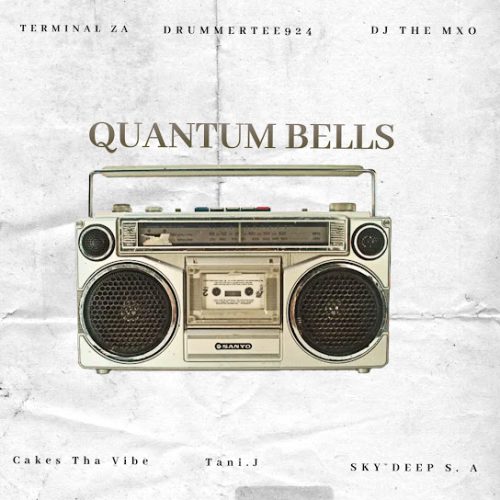 Terminal Za - Quantum Bells Ft. Drummertee924, Dj The Mxo, Cakes Tha Vibe, Sky Deep Sa & Tani.J