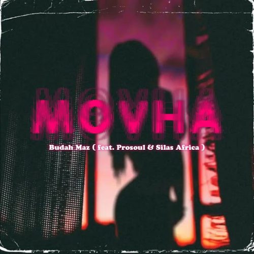 Budah Maz - Movha Ft. Prosoul & Silas Africa